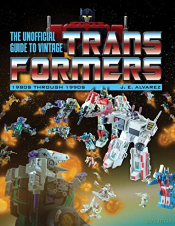 The Unofficial Guide to Vintage Transformers: 1980s Through 1990s - Rik Alvarez [KOMIKS]