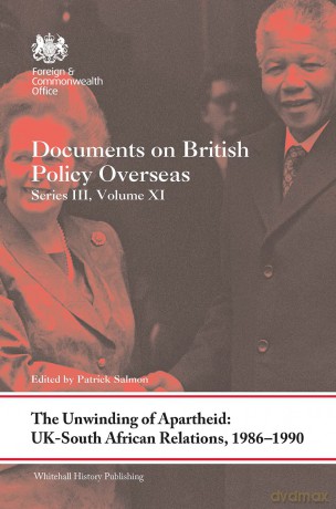 The Unwinding of Apartheid: UK-South African Relations, 1986-1990: Documents on British Policy Overseas, Series III, Volume XI: 11 (Whitehall Histories) - Patrick Salmon [KSIĄŻKA]