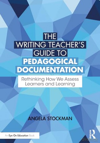 The Writing Teacher's Guide to Pedagogical Documentation: Rethinking How We Assess Learners and Learning - Angela Stockman [KSIĄŻKA]