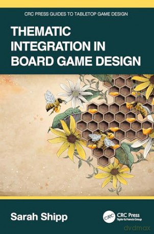Thematic Integration in Board Game Design (CRC Press Guides to Tabletop Game Design) - Sarah Shipp [KSIĄŻKA]