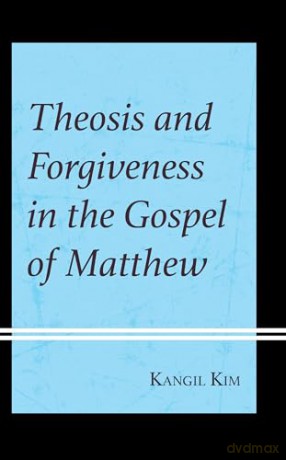 Theosis And Forgiveness In The Gospel O [KSIĄŻKA]
