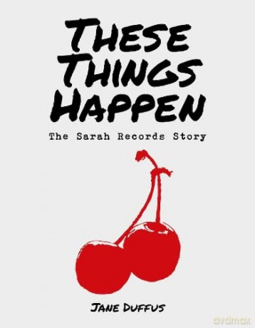 These Things Happen: The Sarah Records Story - Jane Duffus [KSIĄŻKA]
