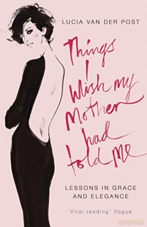 Things I Wish My Mother Had Told Me - Lucia Van Der Post [KSIĄŻKA]