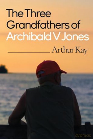 Three Grandfathers Of Archibald V Jones - Arthur Kay [KSIĄŻKA]