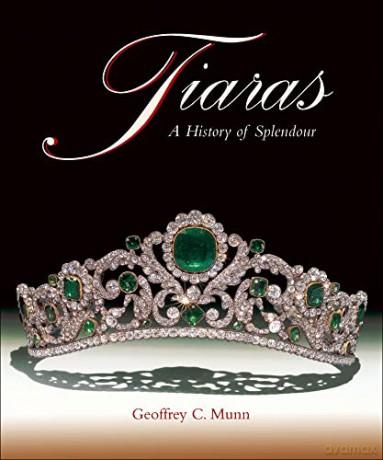 Tiaras A History Of Splendour 1800 200 [KSIĄŻKA]