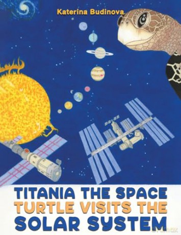 Titania the Space Turtle Visits the Solar System - Katerina Budinova [KSIĄŻKA]