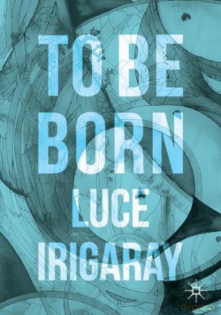 To Be Born - Irigaray [KSIĄŻKA]