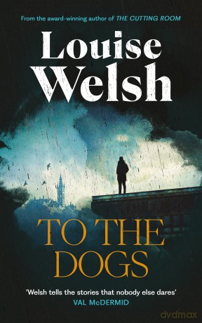 To The Dogs - Louise Welsh [KSIĄŻKA]