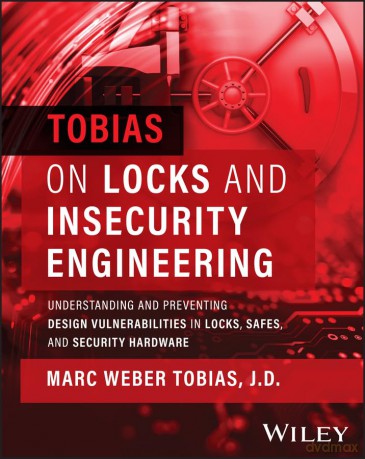 Tobias on Locks and Insecurity Engineering: Understanding and Preventing Design Vulnerabilities in Locks, Safes, and Security Hardware - arc Tobias [KSIĄŻKA]