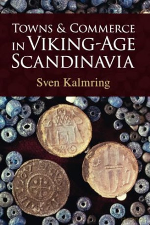 Towns And Commerce In Viking-Age Scandi - Kalmring Sven [KSIĄŻKA]