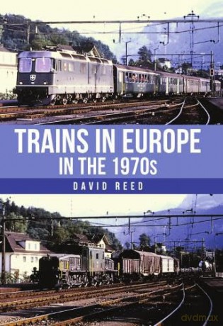 Trains In Europe In The 1970s - David Reed [KSIĄŻKA]