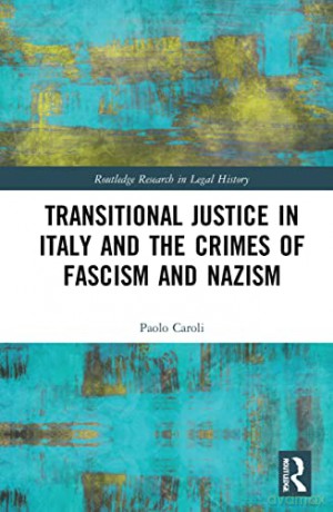 Transitional Justice in Italy and the Crimes of Fascism and Nazism (Routledge Research in Legal History) - Paolo Caroli [KSIĄŻKA]