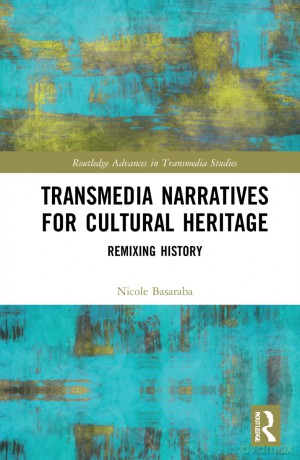 Transmedia Narratives for Cultural Heritage: Remixing History (Routledge Advances in Transmedia Studies) - Nicole Basaraba [KSIĄŻKA]