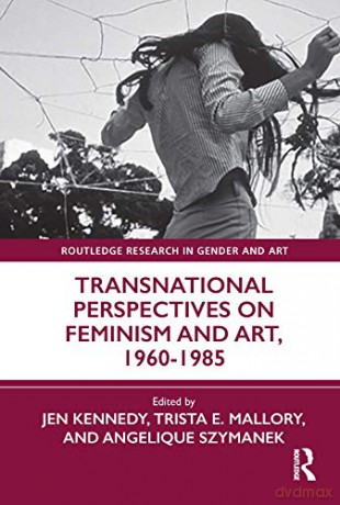 Transnational Perspectives on Feminism and Art, 1960-1985 (Routledge Research in Gender and Art) - Jen Kennedy [KSIĄŻKA]