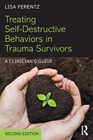 Treating Self-Destructive Behaviors in Trauma Survivors: A Clinician's Guide - Lisa Ferentz [KSIĄŻKA]