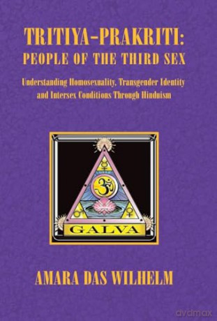 Tritiya-Prakriti: People of the Third Sex: Understanding Homosexuality,Transgender Identity and Intersex Conditions Through Hinduism - Amara Das Wilhelm [KSIĄŻKA]
