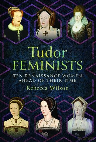 Tudor Feminists - Rebecca Wilson [KSIĄŻKA]