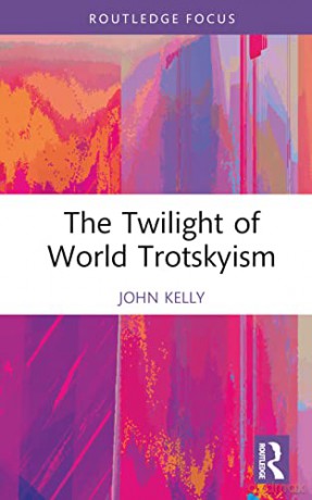 Twilight Of World Trotskyism - John Kelly [KSIĄŻKA]