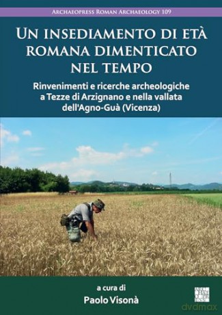 Un insediamento di eta romana dimenticato nel tempo: Rinvenimenti E Ricerche Archeologiche a Tezze Di Arzignano E Nella Vallata Dell'agno-Gua (Vicenza) (Archaeopress Roman Archaeology) - Paolo Vison [KSIĄŻKA]