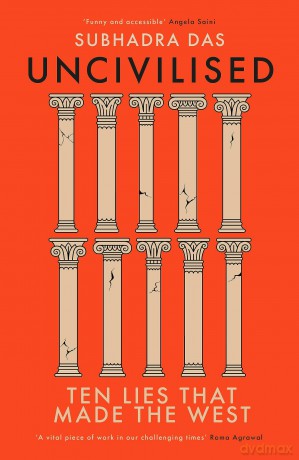 Uncivilised Ten Lies That Made The West - Subhadra Das [KSIĄŻKA]