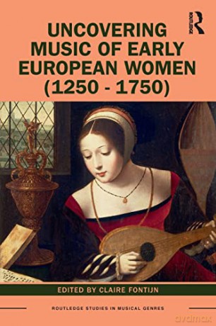 Uncovering Music of Early European Women 1250-1750 (Routledge Studies in Musical Genres) - Claire Fontijn [KSIĄŻKA]