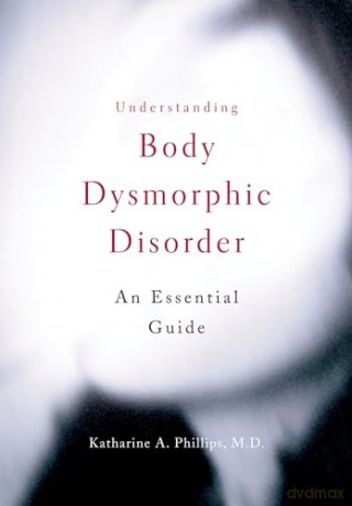 Understanding Body Dysmorphic Disorder - Katharine Phillips [KSIĄŻKA]