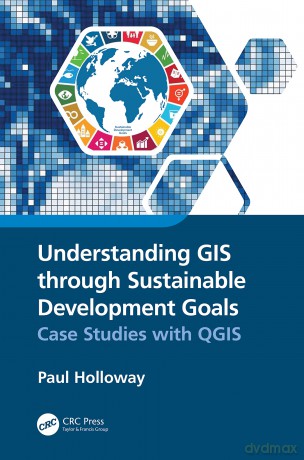 Understanding GIS through Sustainable Development Goals: Case Studies with QGIS - Paul Holloway [KSIĄŻKA]