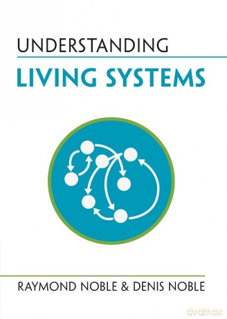 Understanding Living Systems - Raymond Noble [KSIĄŻKA]