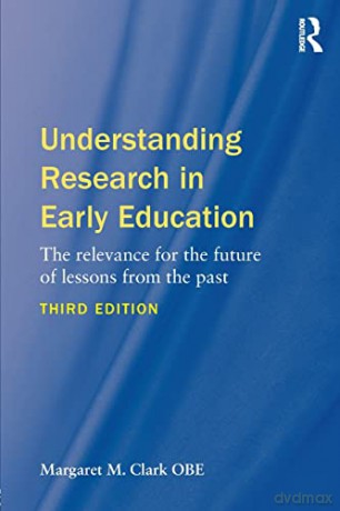 Understanding Research in Early Education: The relevance for the future of lessons from the past - Margaret M. Clark [KSIĄŻKA]