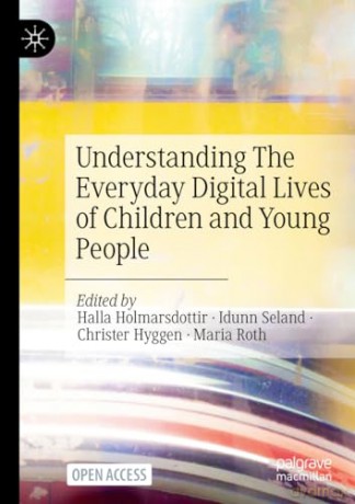 Understanding The Everyday Digital Lives of Children and Young People - Halla Holmarsdottir [KSIĄŻKA]