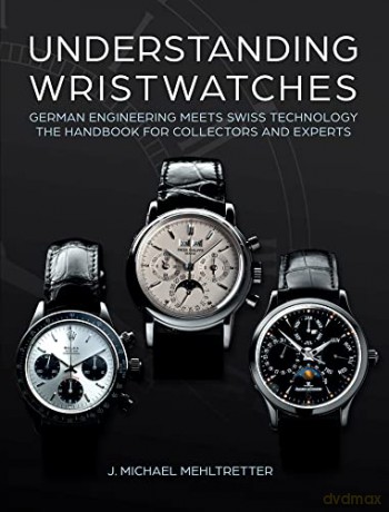 Understanding Wristwatches German Engi - J Michael Mehltrette [KSIĄŻKA]