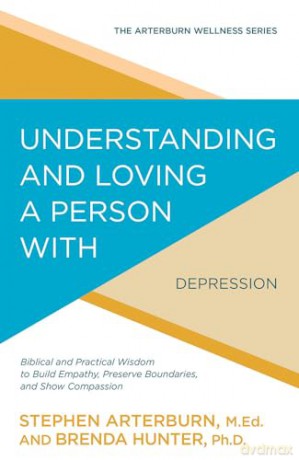 UNDERSTANDING/LOVING DEPRESSIO: Biblical and Practical Wisdom to Build Empathy, Preserve Boundaries, and Show Compassion (Arterburn Wellness) - Arterburn/Hunter [KSIĄŻKA]