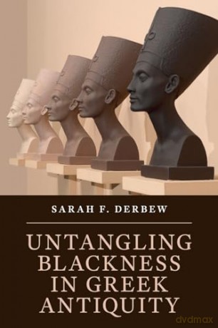 Untangling Blackness In Greek Antiquity - Derbew Sarah F. [KSIĄŻKA]