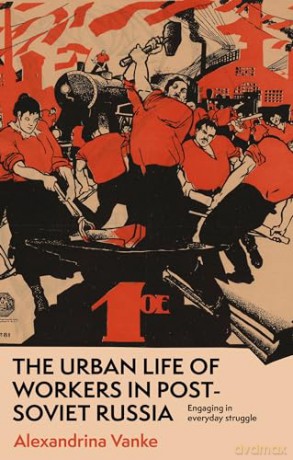 Urban Life Of Workers In Post Soviet Ru - Alexandrina Vanke [KSIĄŻKA]