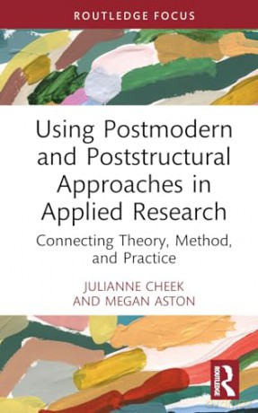 Using Postmodern and Poststructural Approaches in Applied Research: Connecting Theory, Method, and Practice (Developing Qualitative Inquiry) - Julianne Cheek [KSIĄŻKA]
