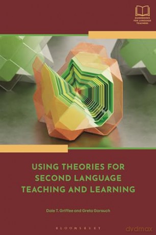 Using Theories for Second Language Teaching and Learning (Bloomsbury Guidebooks for Language Teachers) - Dale T. Griffee And [KSIĄŻKA]