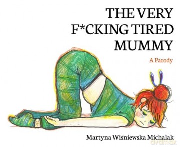 Very F*Cking Tired Mummy - Martyna W Michalak [KSIĄŻKA]
