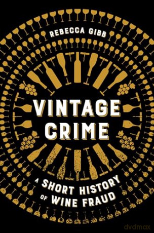 Vintage Crime: A Short History of Wine Fraud - Rebecca Gibb [KSIĄŻKA]