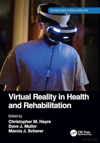 Virtual Reality in Health and Rehabilitation (Rehabilitation Science in Practice Series) - Christopher M Hayre [KSIĄŻKA]