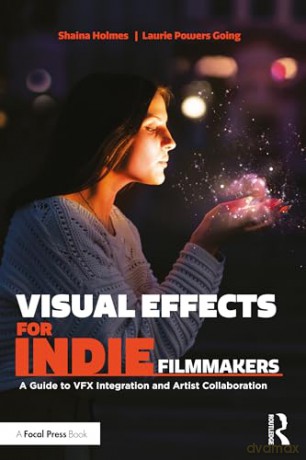 Visual Effects For Indie Filmmakers - Shaina Holmes [KSIĄŻKA]