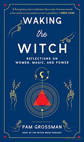 Waking The Witch - Pam Grossman [KSIĄŻKA]