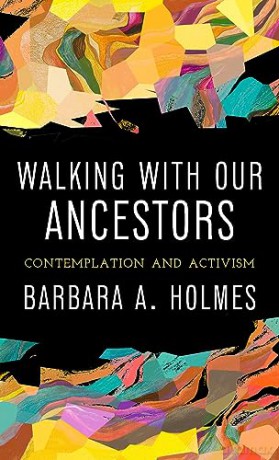Walking With Our Ancestors - Barbara A. Holmes (A [KSIĄŻKA]