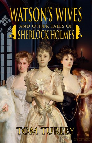 Watson's Wives and Other Tales of Sherlock Holmes - Thomas A. Turley [KSIĄŻKA]