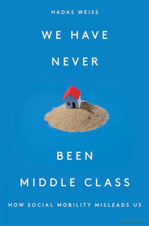 We Have Never Been Middle Class - Hadas Weiss [KSIĄŻKA]