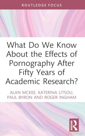 What Do We Know About the Effects of Pornography After Fifty Years of Academic Research (Focus on Global Gender and Sexuality) - Alan Mckee [KSIĄŻKA]