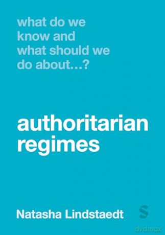 What Do We Know and What Should We Do About Authoritarian Regimes - Lindstaedt Natasha [KSIĄŻKA]