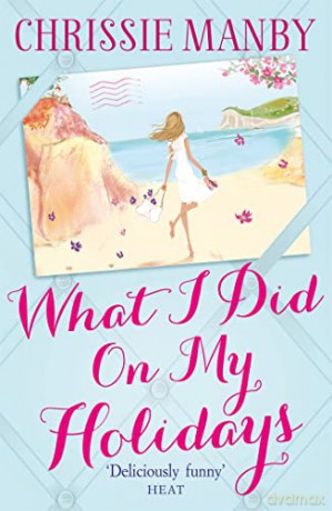 What I Did On My Holidays - Chrissie Manby [KSIĄŻKA]