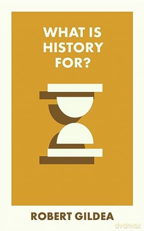 What Is History For - Robert Gildea [KSIĄŻKA]