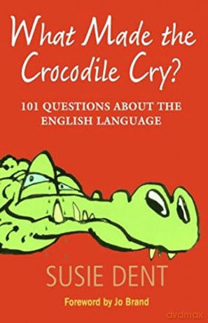 What Made The Crocodile Cry - Susie Dent [KSIĄŻKA]