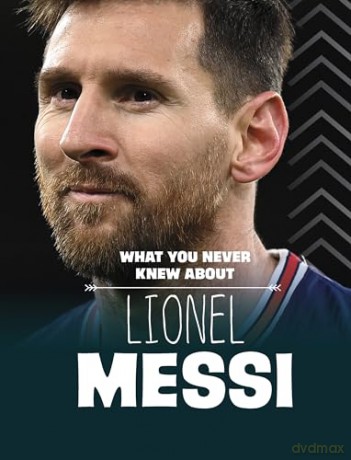 What You Never Knew About Lionel Messi - Isaac Kerry [KSIĄŻKA]